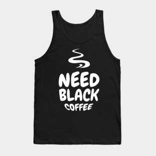 Need Black Coffee Black Tee! Tank Top